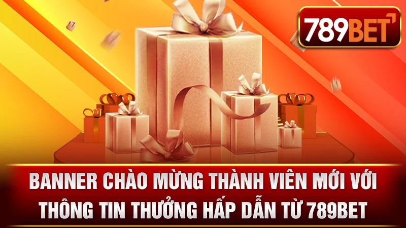 Banner chào mừng thành viên mới với thông tin thưởng hấp dẫn từ 789BET.